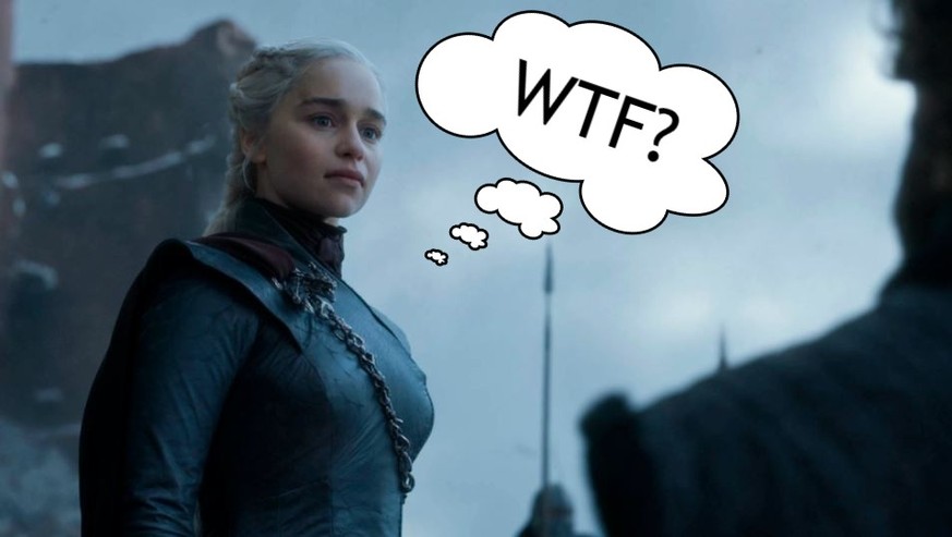 Wir verstehen es auch nicht, Daenerys...